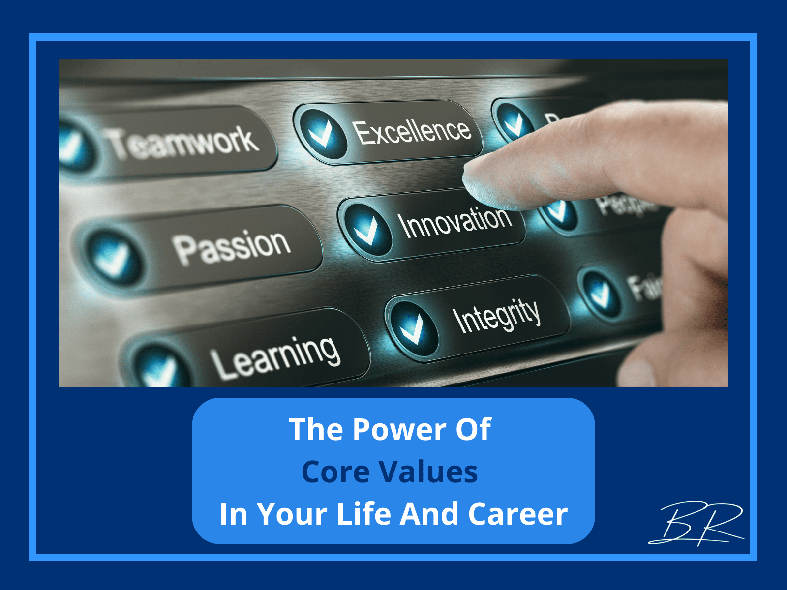The Practical Power Of Core Values In Your Life Brandon Rose